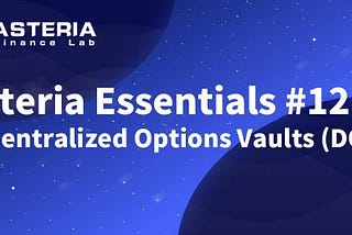 Asteria Essentials #12 -  Decentralized Options Vaults (DOVs)