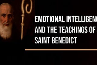 Emotional Intelligence and the Teachings of Saint Benedict