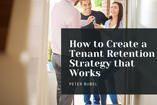 How to Create a Tenant Retention Strategy that Works | Peter Bubel