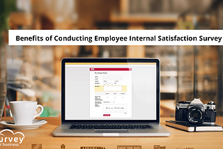 Benefits of Conducting Employee Internal Satisfaction Survey