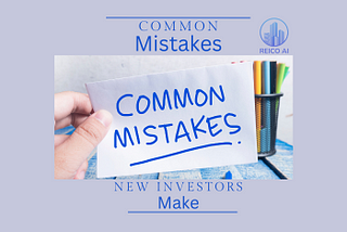 Common Mistakes New Real Estate Investors Make — My Experiences