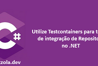 Utilize Testcontainers para testes de integração de Repository no .NET
