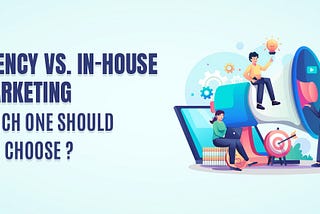 Agency vs. In-House Marketing: Which One Should You Choose?