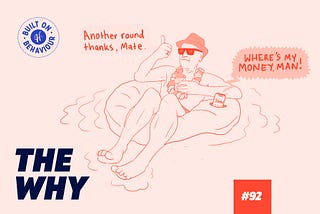 The Why #92: Why do people go on holiday when they still owe me money?