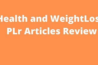 Health and WeightLoss PLr Articles Review