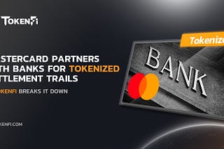 Mastercard Partners With Banks For Tokenized Settlement Trails –TokenFi Explains Tokenization in…