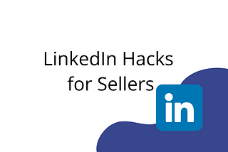 10 Tricks on How Sellers can Increase LinkedIn Visibility(Call Them Hacks!)