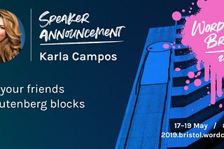 Join Me, Karla Campos, at WordCamp Bristol. I’ll Be Speaking About WordPress Gutenberg.