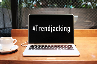 Trend-Jacking — A Marketing Tactic That is Hard to Miss