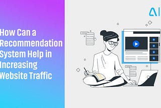 How Can a Recommendation System Help in Increasing Website Traffic