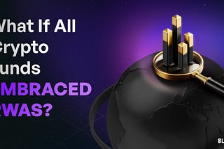 What If Crypto Funds Went Full RWA? A $30 Trillion Game-Changer (And What Could Go Wrong)