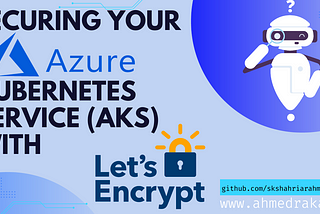 Securing Your Azure Kubernetes Service (AKS) with Let’s Encrypt: A Step-by-Step Guide