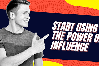 Fully Utilize the power of Influence To Enhance Your Life — Cushy Values