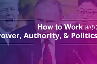 How to Work with Power, Authority, and Politics