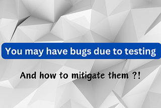 You may have bugs due to testing !