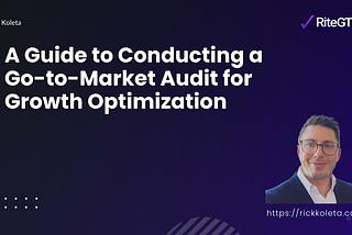 A Guide to Conducting a Go-to-Market Audit for Growth Optimization