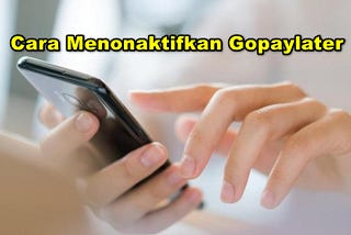 Cara Menonaktifkan Gopaylater