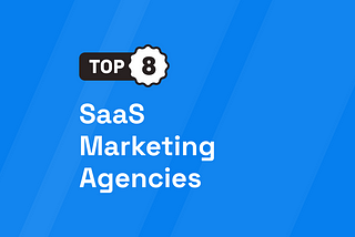 8 Best SaaS Marketing Agencies [UPDATED 2024]