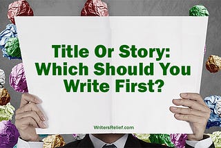 Title Or Story: Which Should You Write First?