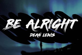 Be alright Lyrics by Dean Lewis from SingIndia Lyrics