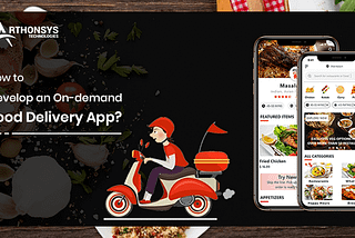 On-demand Food Delivery App Development-Step by Step Guide