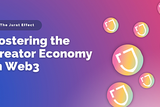 The Jurat Effect: Fostering the Creator Economy in Web3