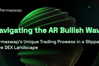 Navigating the AR Bullish Wave: Permaswap’s Unique Trading Prowess in a Slippage-Free DEX Landscape