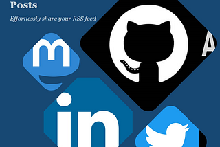 Automating RSS Feed Posts to Social Media Using GitHub: Say Hello To Ferret