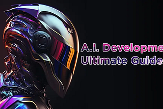AI Development Ultimate Guide 2023