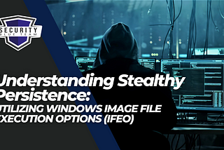 Utilizing Image File Execution Options (IFEO) For Stealthy Persistence