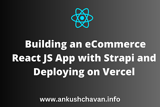 Building an eCommerce React JS App with Strapi and Deploying on Vercel: A Comprehensive Guide