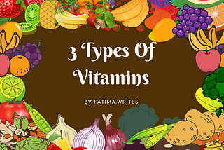 Information about the 3 Types Of Vitamin