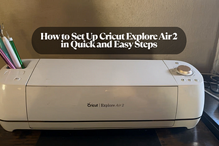 how to set up Cricut Explore Air 2