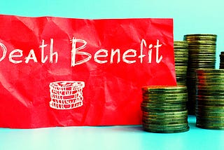 The Death Benefit — don’t forget about it!