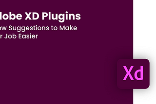 Adobe XD Plugins — A Few Suggestions to Make Your Job Easier