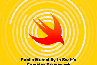 🎧 Public Mutability In Swift’s Combine Framework…