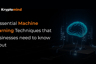 Three essential machine learning techniques that businesses need to know about.