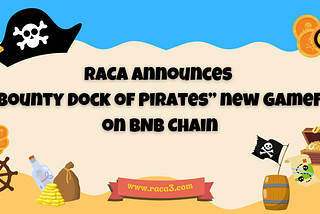 RACA announces “Bounty Dock of Pirates” new GameFi on BNB Chain