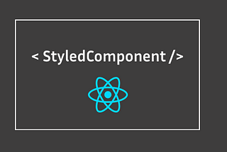 Getting Started with Styled Components in React: A comprehensive step by step guide.