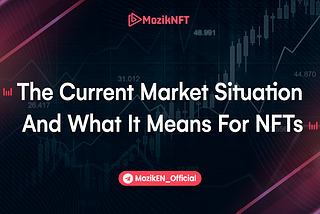 The Current Market Situation And What It Means For NFTs