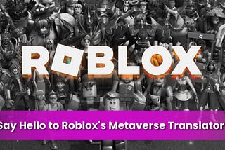 Say Hello to Roblox’s Metaverse Translator!