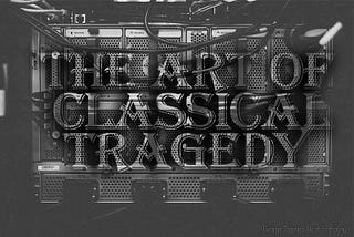 THE ART OF CLASSIC TRAGEDY