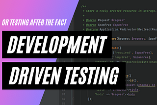 Development Driven Testing, or testing after the fact.