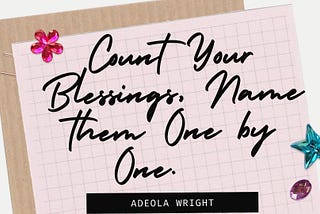 Count Your Blessings Name Them One By One.