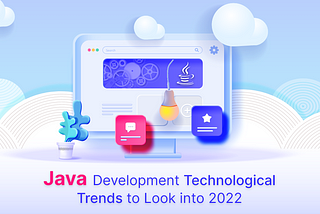 Java Trends 2022: Advantages and Disadvantages that You Should Know