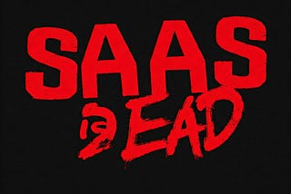 SaaS is Dead? Really — I don’t think so.