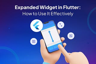 Expanded Widget in Flutter: How to Use It Effectively