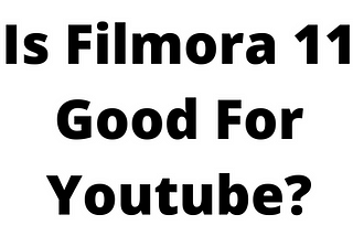 Is Filmora 11 Good For Youtube?