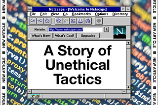 The Netscape-Microsoft Browser Wars: A Story of Unethical Tactics and Corporate Domination
