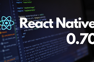 What’s new in React Native 0.70